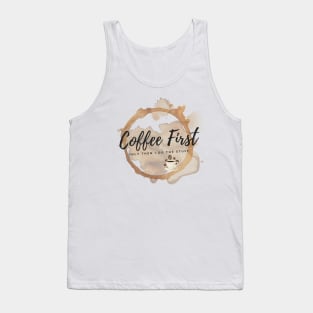 Coffee First - Only Then I Do The Stuff Tank Top